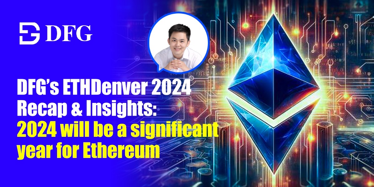DFG的ETHDenver 2024 回顾与洞察:2024年对以太坊将是重要的一年