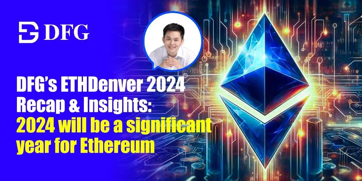 DFG的ETHDenver 2024 回顾与洞察：2024年对以太坊将是重要的一年