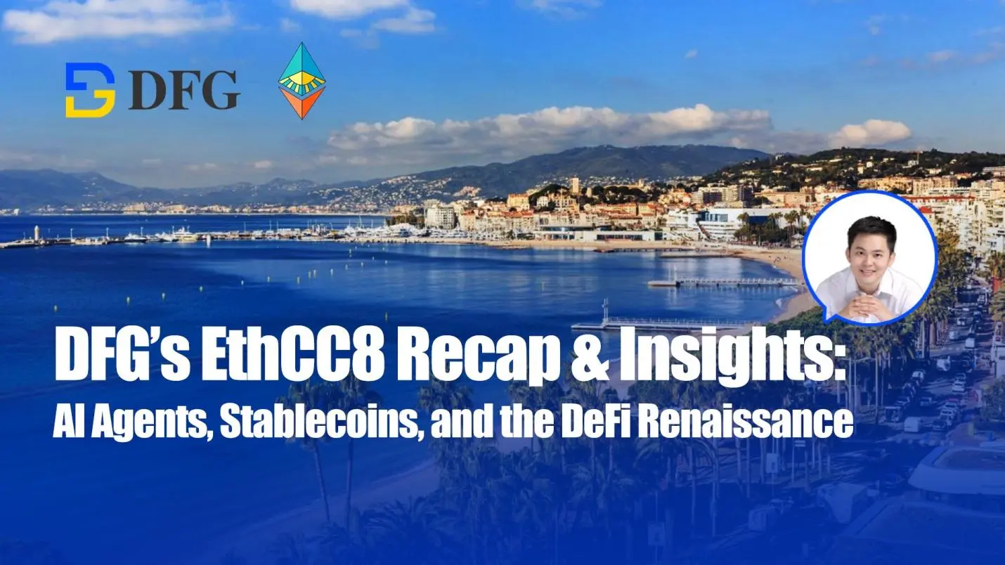 DFG'nin EthCC8 İncelemesi ve İçgörüleri: AI Agents, stablecoin ve Merkezi Olmayan Finans Yeniden Doğuşu